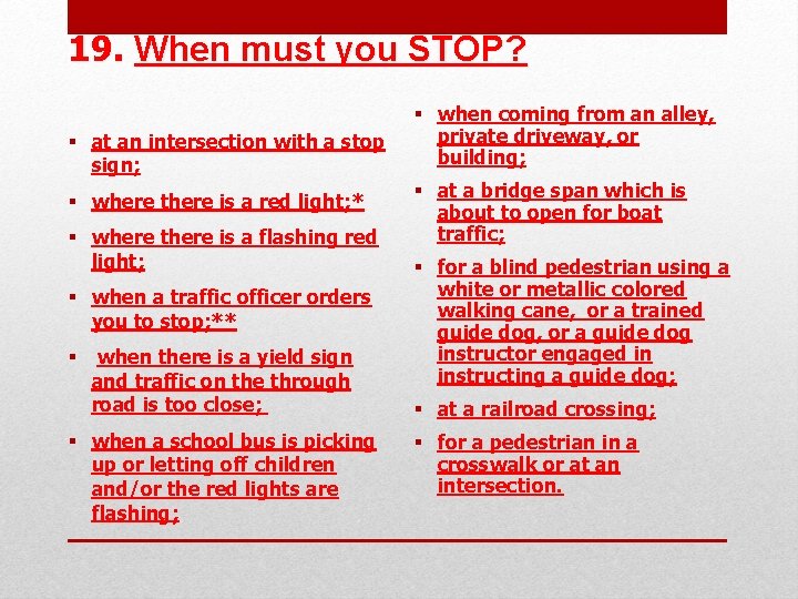 19. When must you STOP? § at an intersection with a stop sign; §