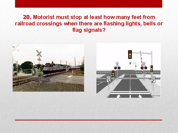 20. Motorist must stop at least how many feet from railroad crossings when there