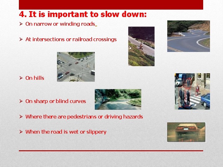 4. It is important to slow down: Ø On narrow or winding roads Ø