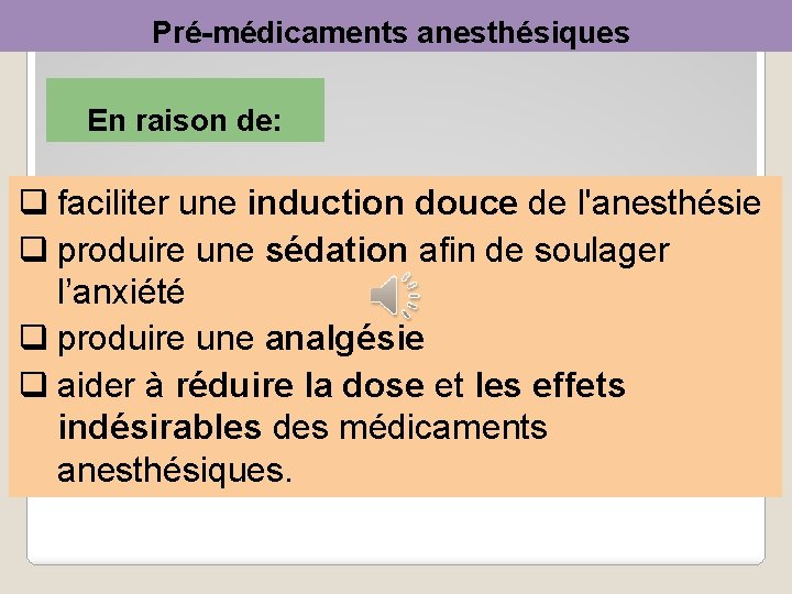 Pré-médicaments anesthésiques En raison de: q faciliter une induction douce de l'anesthésie q produire