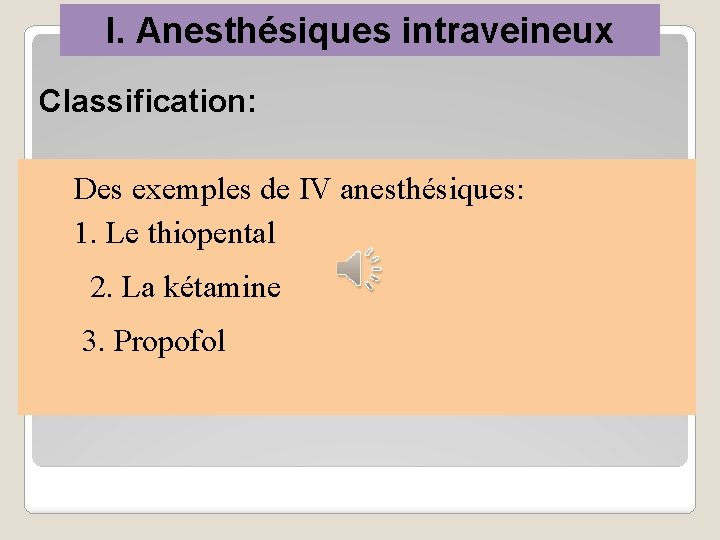 I. Anesthésiques intraveineux Classification: Des exemples de IV anesthésiques: 1. Le thiopental 2. La