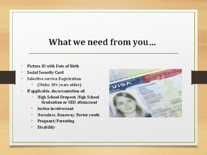 What we need from you… • Picture ID with Date of Birth • Social