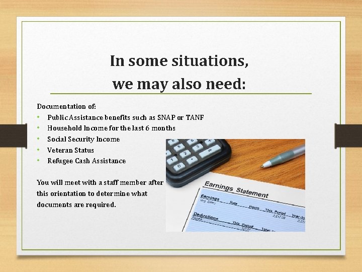 In some situations, we may also need: Documentation of: • Public Assistance benefits such