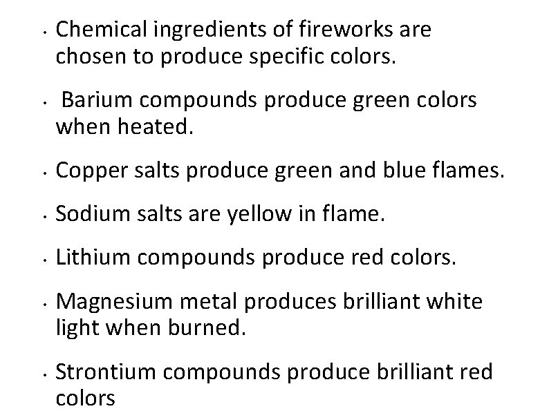  • • Chemical ingredients of fireworks are chosen to produce specific colors. Barium