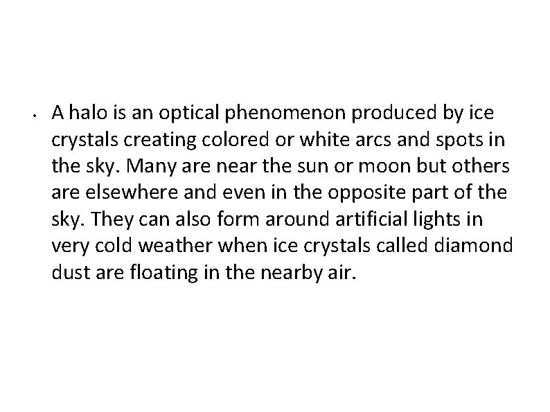 • A halo is an optical phenomenon produced by ice crystals creating colored