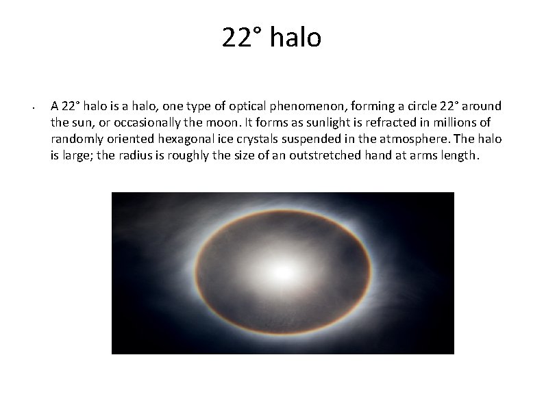 22° halo • A 22° halo is a halo, one type of optical phenomenon,