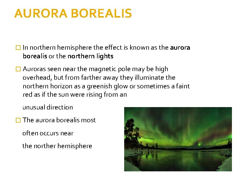 AURORA BOREALIS � In northern hemisphere the effect is known as the aurora borealis