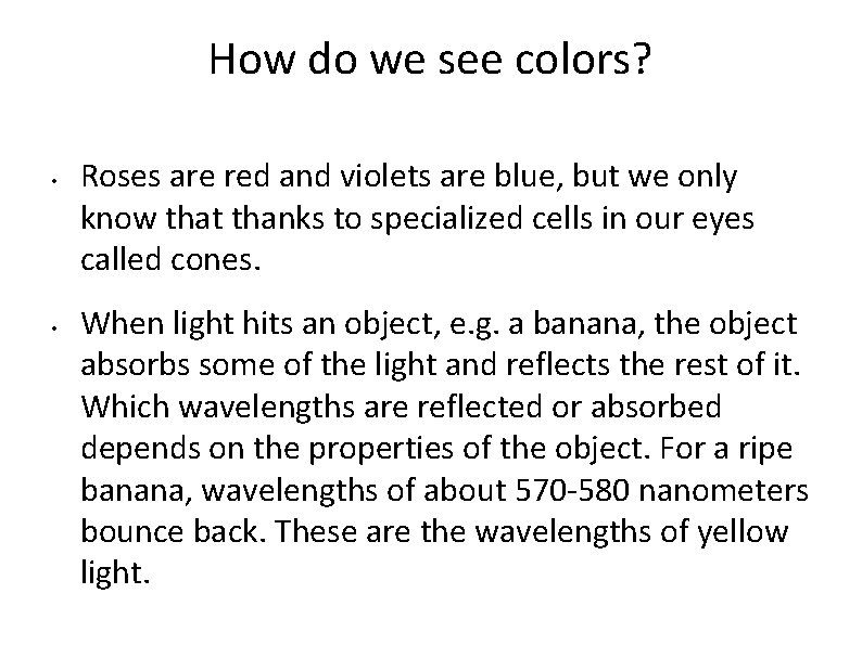 How do we see colors? • • Roses are red and violets are blue,