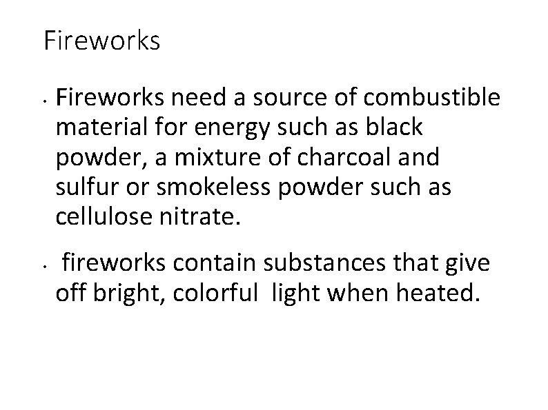 Fireworks • • Fireworks need a source of combustible material for energy such as