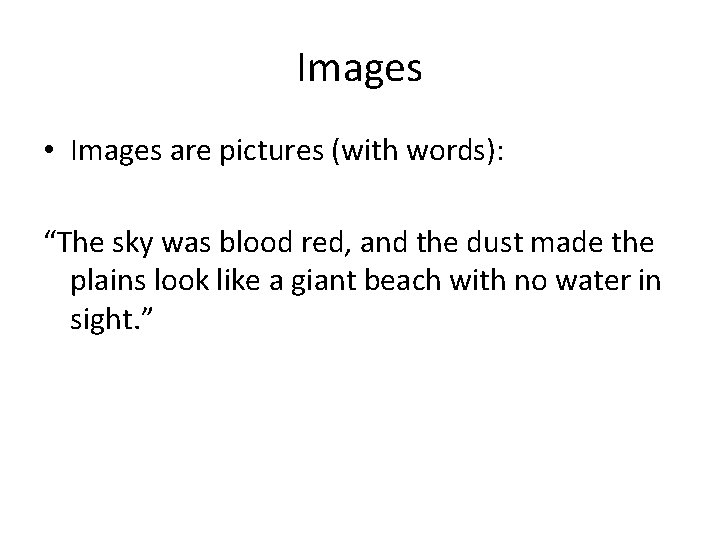 Images • Images are pictures (with words): “The sky was blood red, and the