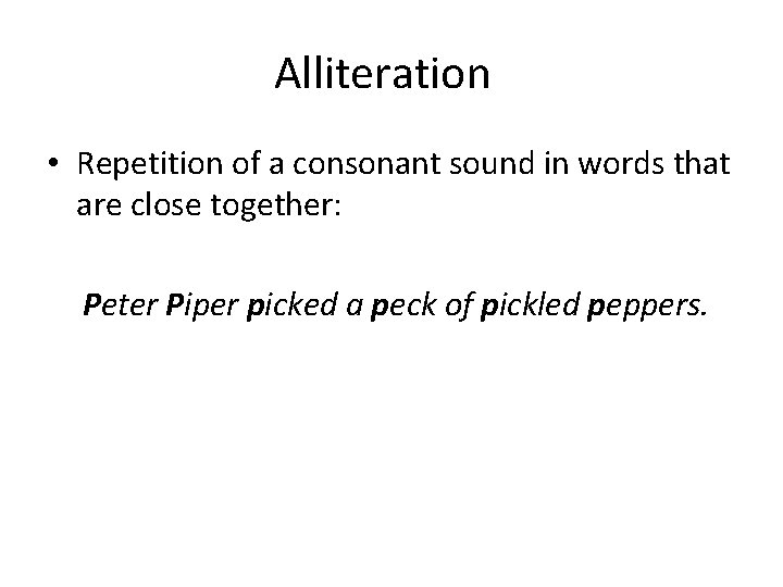 Alliteration • Repetition of a consonant sound in words that are close together: Peter