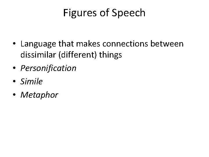 Figures of Speech • Language that makes connections between dissimilar (different) things • Personification