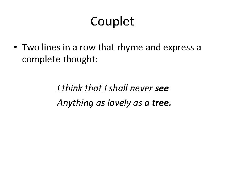 Couplet • Two lines in a row that rhyme and express a complete thought: