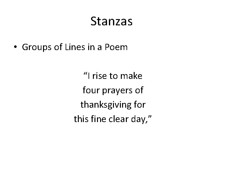 Stanzas • Groups of Lines in a Poem “I rise to make four prayers