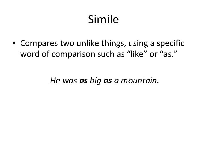 Simile • Compares two unlike things, using a specific word of comparison such as