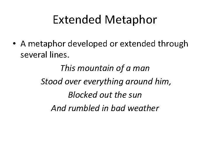 Extended Metaphor • A metaphor developed or extended through several lines. This mountain of