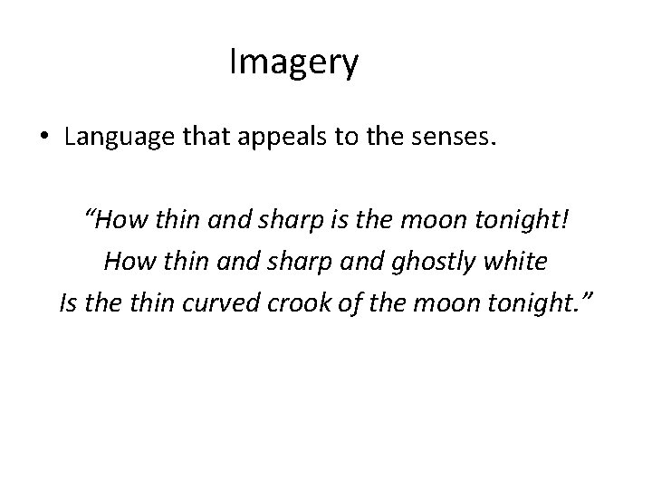 Imagery • Language that appeals to the senses. “How thin and sharp is the