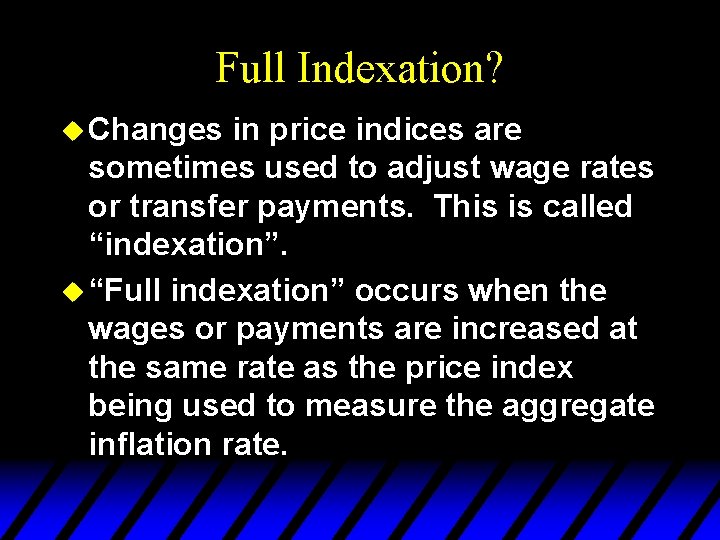 Full Indexation? u Changes in price indices are sometimes used to adjust wage rates