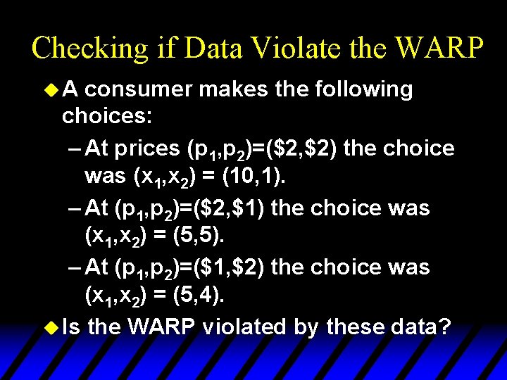 Checking if Data Violate the WARP u. A consumer makes the following choices: –