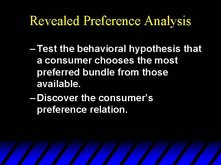 Revealed Preference Analysis – Test the behavioral hypothesis that a consumer chooses the most