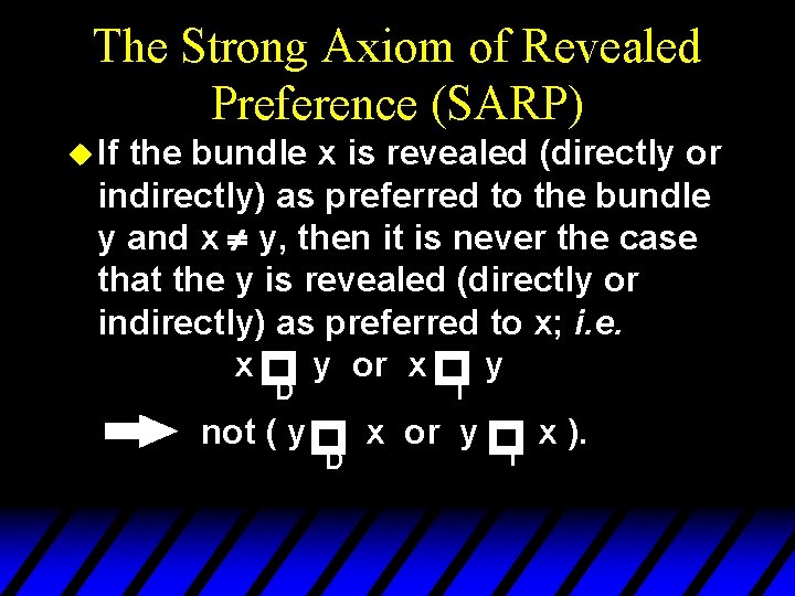 The Strong Axiom of Revealed Preference (SARP) u If the bundle x is revealed