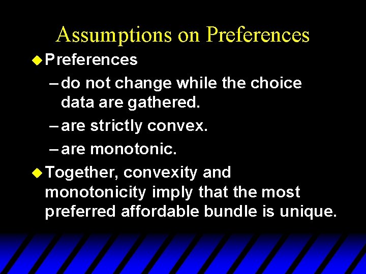 Assumptions on Preferences u Preferences – do not change while the choice data are