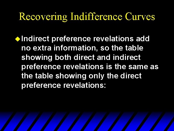 Recovering Indifference Curves u Indirect preference revelations add no extra information, so the table