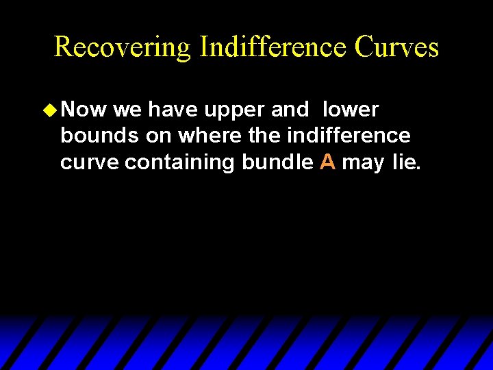 Recovering Indifference Curves u Now we have upper and lower bounds on where the