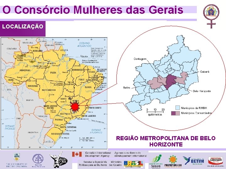 O Consórcio Mulheres das Gerais LOCALIZAÇÃO REGIÃO METROPOLITANA DE BELO HORIZONTE 