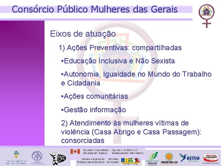 Consórcio Público Mulheres das Gerais Eixos de atuação 1) Ações Preventivas: compartilhadas • Educação