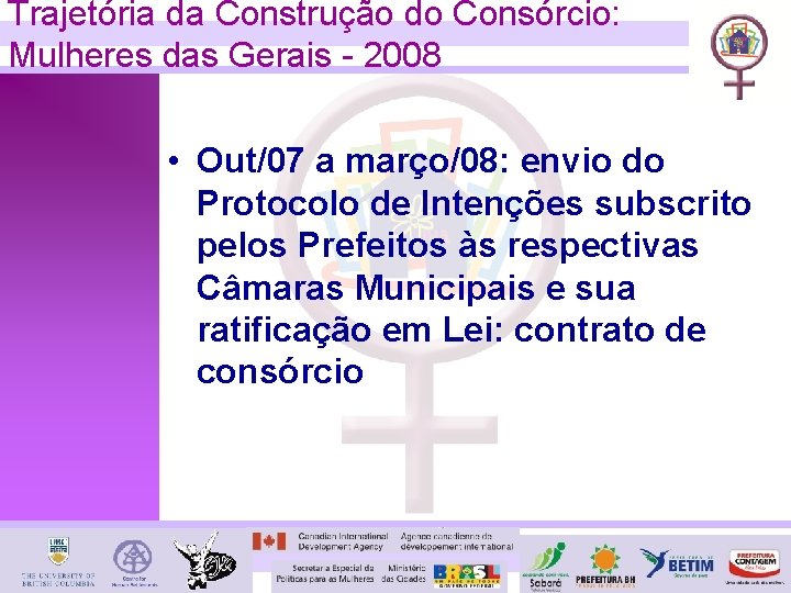 Trajetória da Construção do Consórcio: Mulheres das Gerais - 2008 • Out/07 a março/08:
