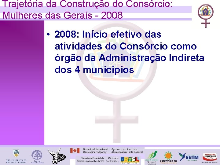 Trajetória da Construção do Consórcio: Mulheres das Gerais - 2008 • 2008: Início efetivo