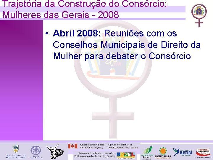 Trajetória da Construção do Consórcio: Mulheres das Gerais - 2008 • Abril 2008: Reuniões