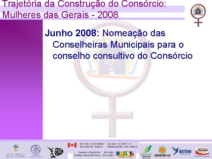 Trajetória da Construção do Consórcio: Mulheres das Gerais - 2008 Junho 2008: Nomeação das