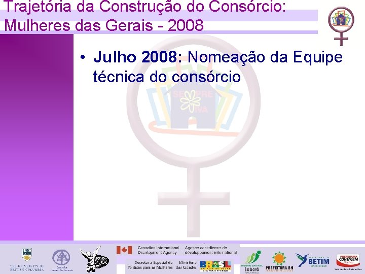 Trajetória da Construção do Consórcio: Mulheres das Gerais - 2008 • Julho 2008: Nomeação