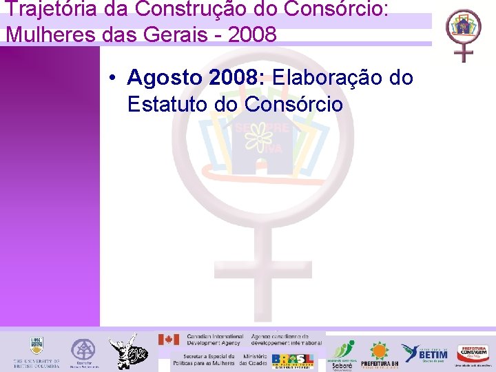 Trajetória da Construção do Consórcio: Mulheres das Gerais - 2008 • Agosto 2008: Elaboração