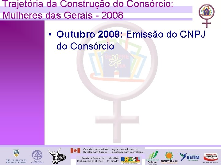 Trajetória da Construção do Consórcio: Mulheres das Gerais - 2008 • Outubro 2008: Emissão