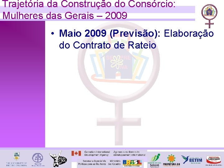 Trajetória da Construção do Consórcio: Mulheres das Gerais – 2009 • Maio 2009 (Previsão):