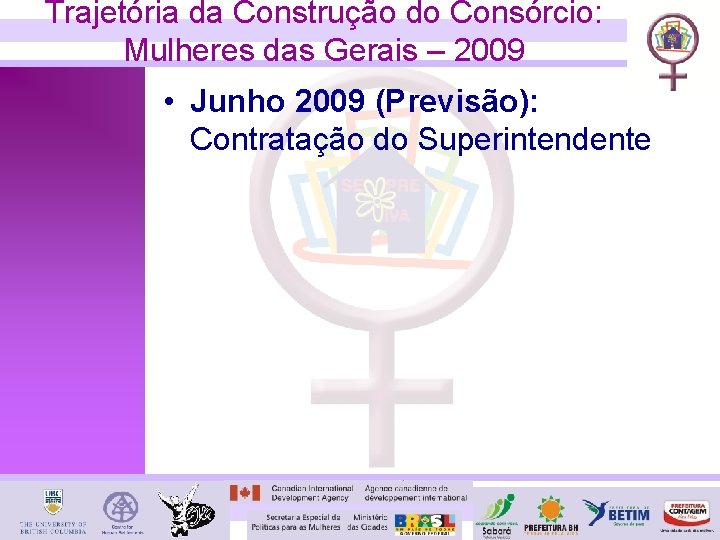 Trajetória da Construção do Consórcio: Mulheres das Gerais – 2009 • Junho 2009 (Previsão):