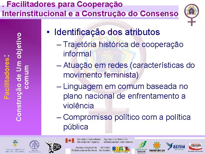 Construção de Um objetivo comum Facilitadores: . Facilitadores para Cooperação Interinstitucional e a Construção