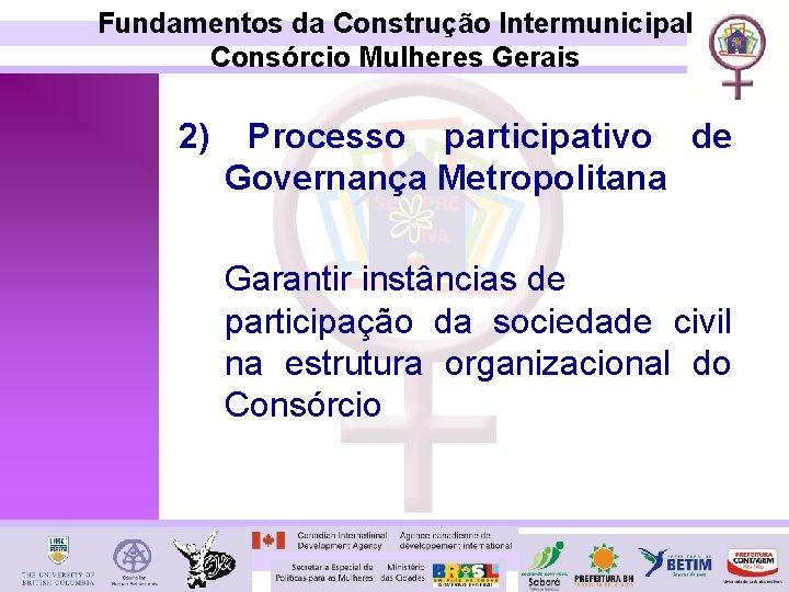 Fundamentos da Construção Intermunicipal Consórcio Mulheres Gerais 2) Processo participativo de Governança Metropolitana Garantir