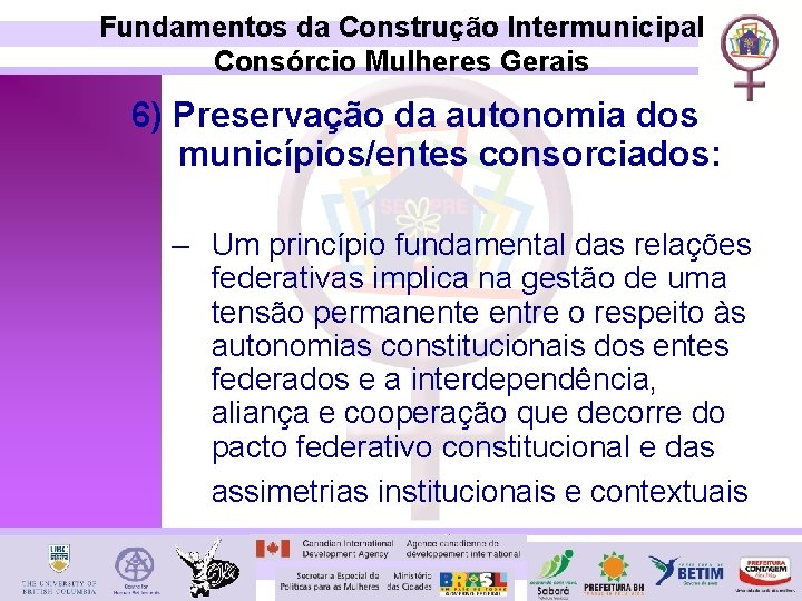 Fundamentos da Construção Intermunicipal Consórcio Mulheres Gerais 6) Preservação da autonomia dos municípios/entes consorciados: