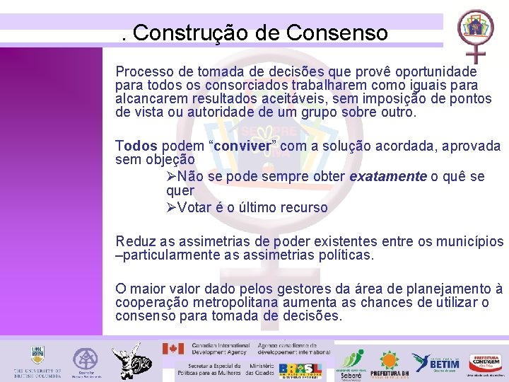 . Construção de Consenso Processo de tomada de decisões que provê oportunidade para todos