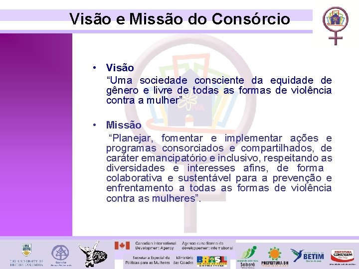 Visão e Missão do Consórcio • Visão “Uma sociedade consciente da equidade de gênero