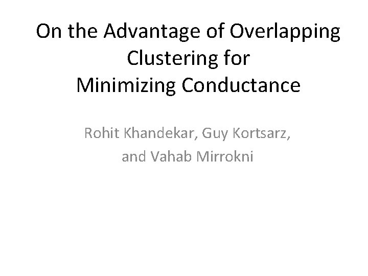 On the Advantage of Overlapping Clustering for Minimizing Conductance Rohit Khandekar, Guy Kortsarz, and