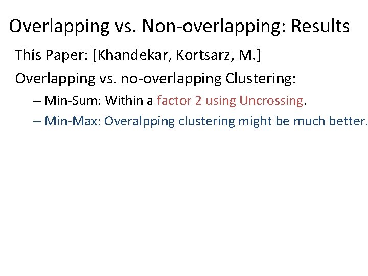 Overlapping vs. Non-overlapping: Results This Paper: [Khandekar, Kortsarz, M. ] Overlapping vs. no-overlapping Clustering: