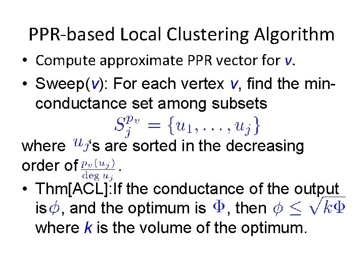 PPR-based Local Clustering Algorithm • Compute approximate PPR vector for v. • Sweep(v): For