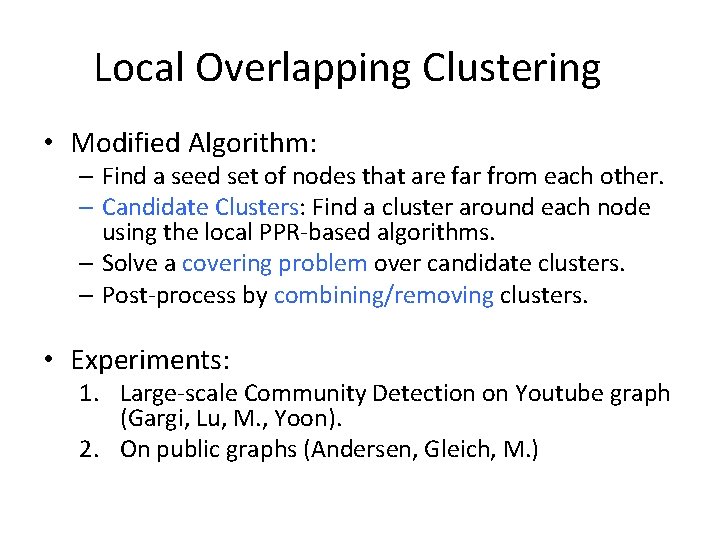 Local Overlapping Clustering • Modified Algorithm: – Find a seed set of nodes that