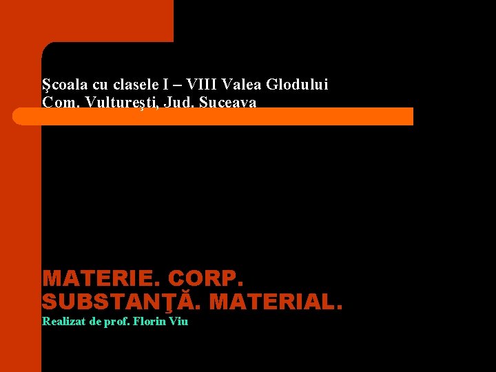 Şcoala cu clasele I – VIII Valea Glodului Com. Vultureşti, Jud. Suceava MATERIE. CORP. Şcoala cu clasele I – VIII Valea Glodului Com. Vultureşti, Jud. Suceava MATERIE. CORP.