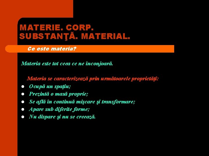 MATERIE. CORP. SUBSTANŢĂ. MATERIAL. Ce este materia? Materia este tot ceea ce ne înconjoară. MATERIE. CORP. SUBSTANŢĂ. MATERIAL. Ce este materia? Materia este tot ceea ce ne înconjoară.